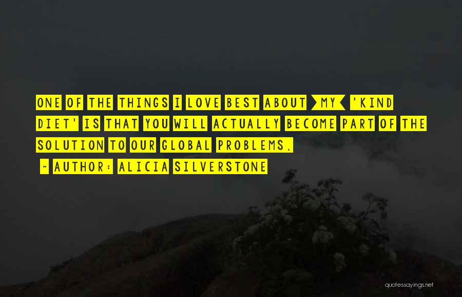 Alicia Silverstone Quotes: One Of The Things I Love Best About [my] 'kind Diet' Is That You Will Actually Become Part Of The