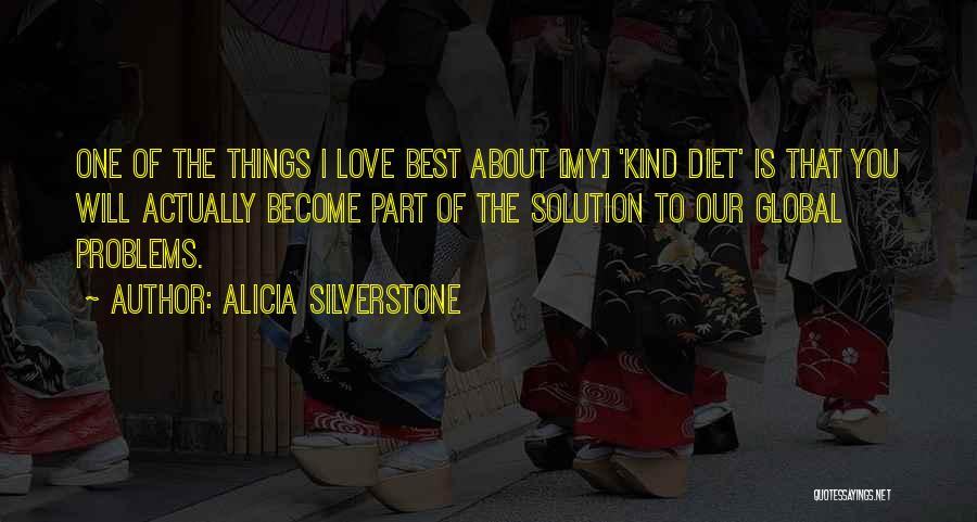 Alicia Silverstone Quotes: One Of The Things I Love Best About [my] 'kind Diet' Is That You Will Actually Become Part Of The