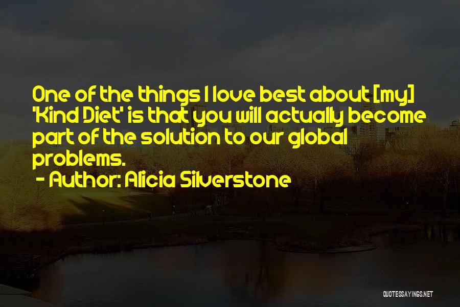 Alicia Silverstone Quotes: One Of The Things I Love Best About [my] 'kind Diet' Is That You Will Actually Become Part Of The