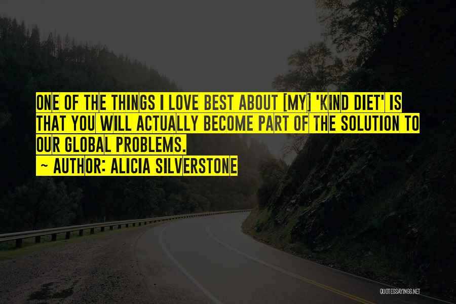 Alicia Silverstone Quotes: One Of The Things I Love Best About [my] 'kind Diet' Is That You Will Actually Become Part Of The