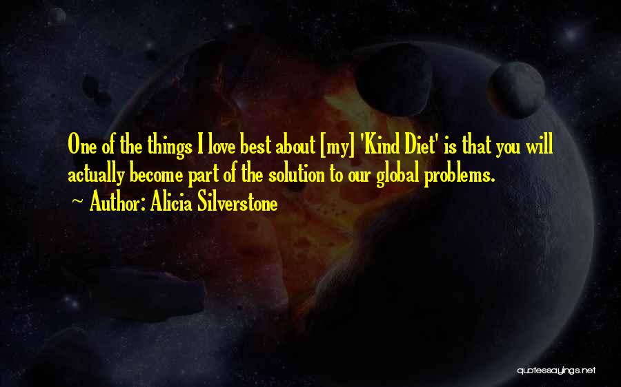 Alicia Silverstone Quotes: One Of The Things I Love Best About [my] 'kind Diet' Is That You Will Actually Become Part Of The