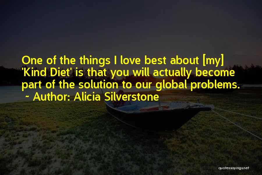 Alicia Silverstone Quotes: One Of The Things I Love Best About [my] 'kind Diet' Is That You Will Actually Become Part Of The