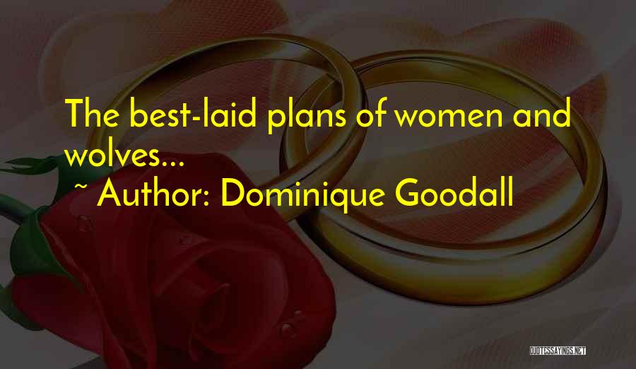 Dominique Goodall Quotes: The Best-laid Plans Of Women And Wolves...