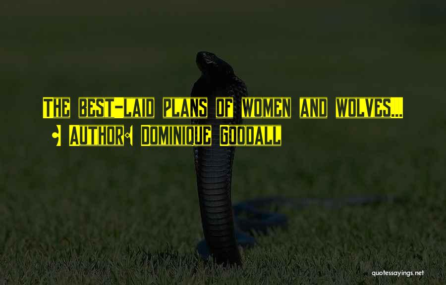 Dominique Goodall Quotes: The Best-laid Plans Of Women And Wolves...