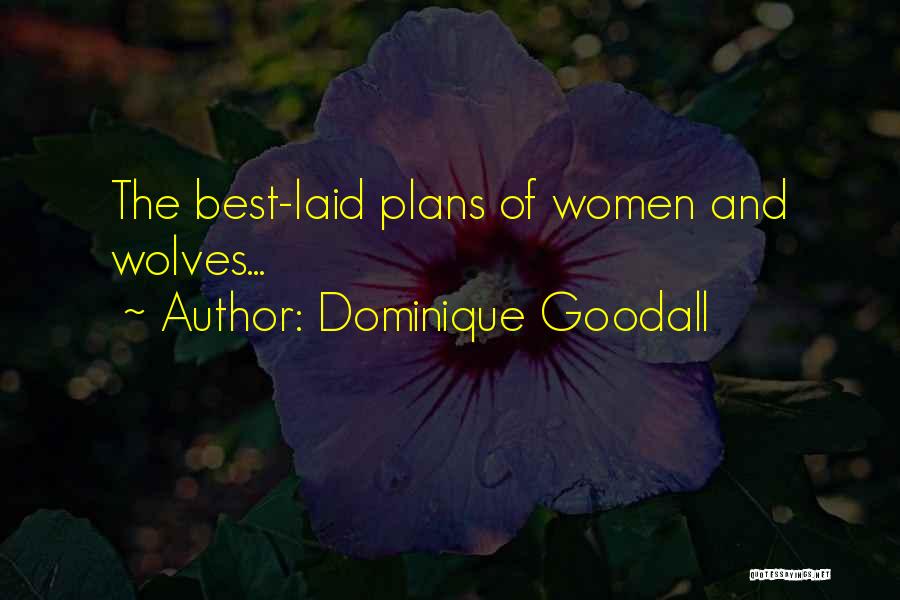 Dominique Goodall Quotes: The Best-laid Plans Of Women And Wolves...