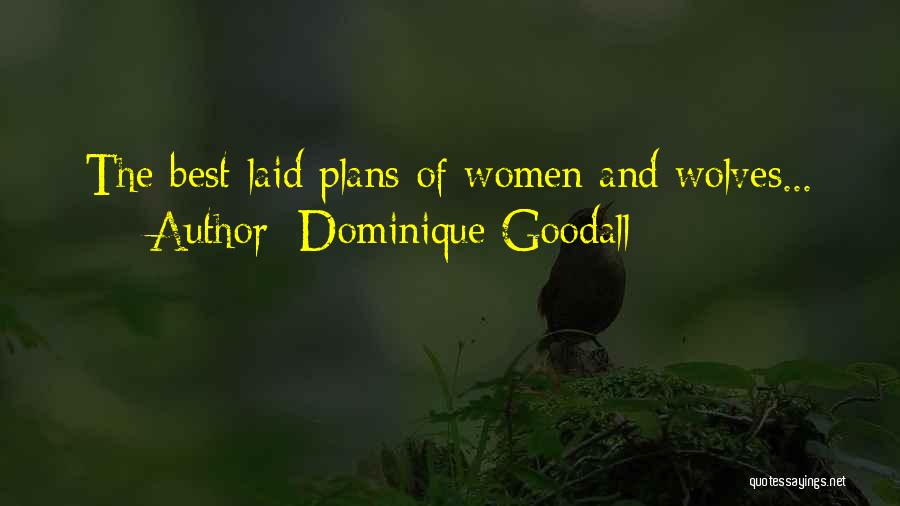 Dominique Goodall Quotes: The Best-laid Plans Of Women And Wolves...