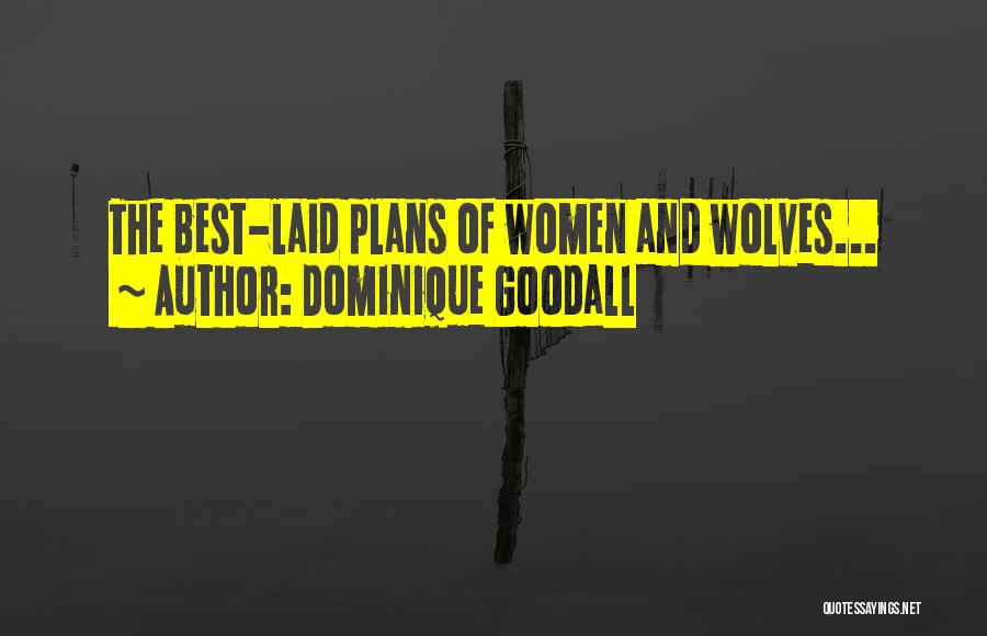 Dominique Goodall Quotes: The Best-laid Plans Of Women And Wolves...