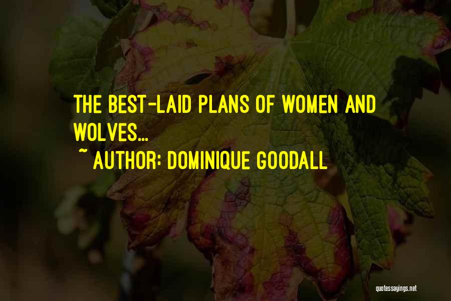 Dominique Goodall Quotes: The Best-laid Plans Of Women And Wolves...