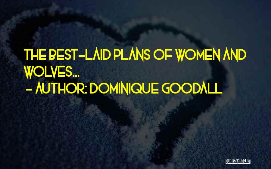 Dominique Goodall Quotes: The Best-laid Plans Of Women And Wolves...