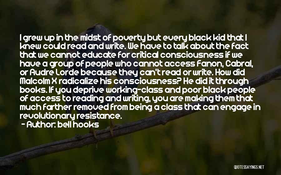 Bell Hooks Quotes: I Grew Up In The Midst Of Poverty But Every Black Kid That I Knew Could Read And Write. We