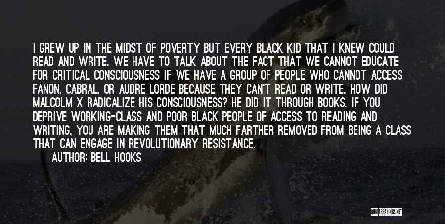 Bell Hooks Quotes: I Grew Up In The Midst Of Poverty But Every Black Kid That I Knew Could Read And Write. We