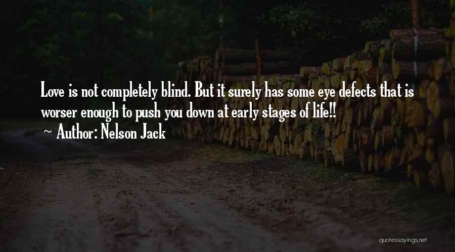 Nelson Jack Quotes: Love Is Not Completely Blind. But It Surely Has Some Eye Defects That Is Worser Enough To Push You Down