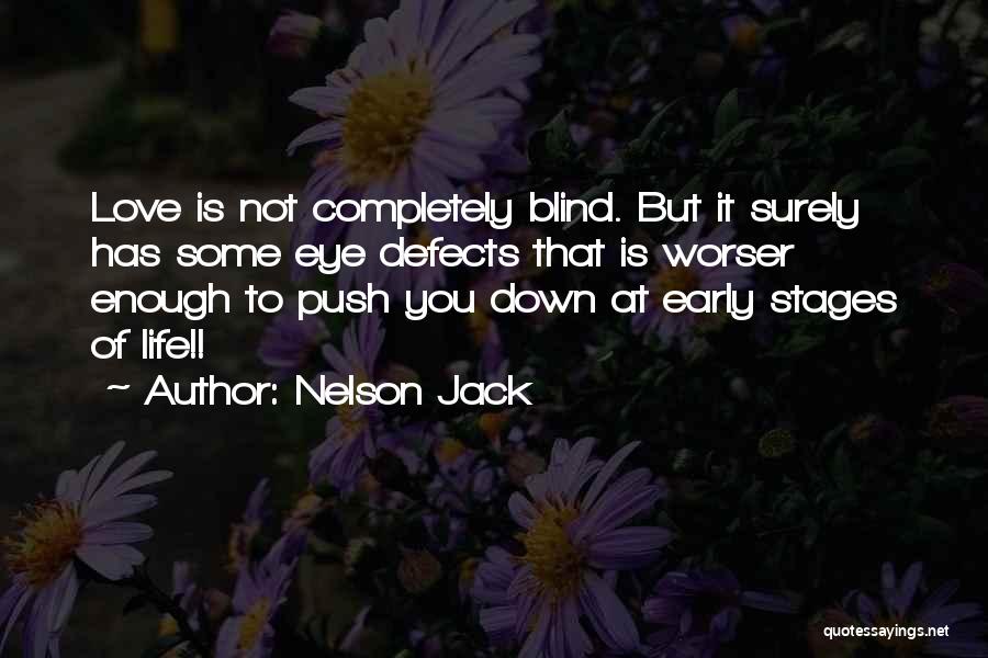 Nelson Jack Quotes: Love Is Not Completely Blind. But It Surely Has Some Eye Defects That Is Worser Enough To Push You Down