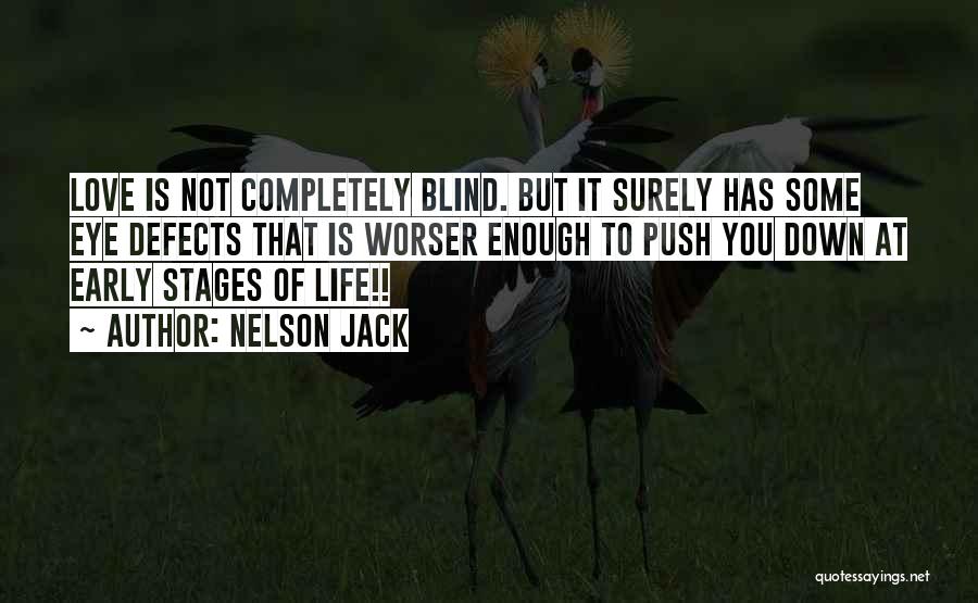 Nelson Jack Quotes: Love Is Not Completely Blind. But It Surely Has Some Eye Defects That Is Worser Enough To Push You Down