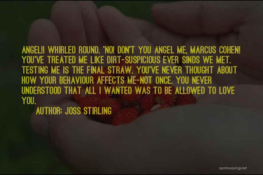 Joss Stirling Quotes: Angel!i Whirled Round. 'no! Don't You Angel Me, Marcus Cohen! You've Treated Me Like Dirt-suspicious Ever Sinds We Met. Testing