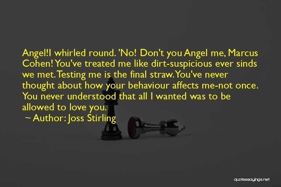 Joss Stirling Quotes: Angel!i Whirled Round. 'no! Don't You Angel Me, Marcus Cohen! You've Treated Me Like Dirt-suspicious Ever Sinds We Met. Testing