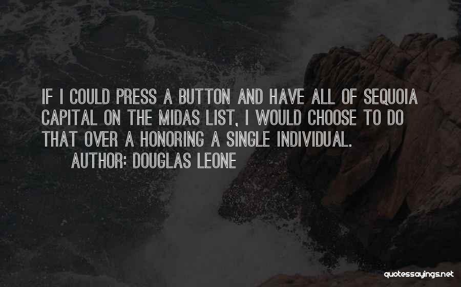 Douglas Leone Quotes: If I Could Press A Button And Have All Of Sequoia Capital On The Midas List, I Would Choose To