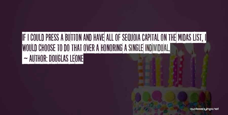 Douglas Leone Quotes: If I Could Press A Button And Have All Of Sequoia Capital On The Midas List, I Would Choose To