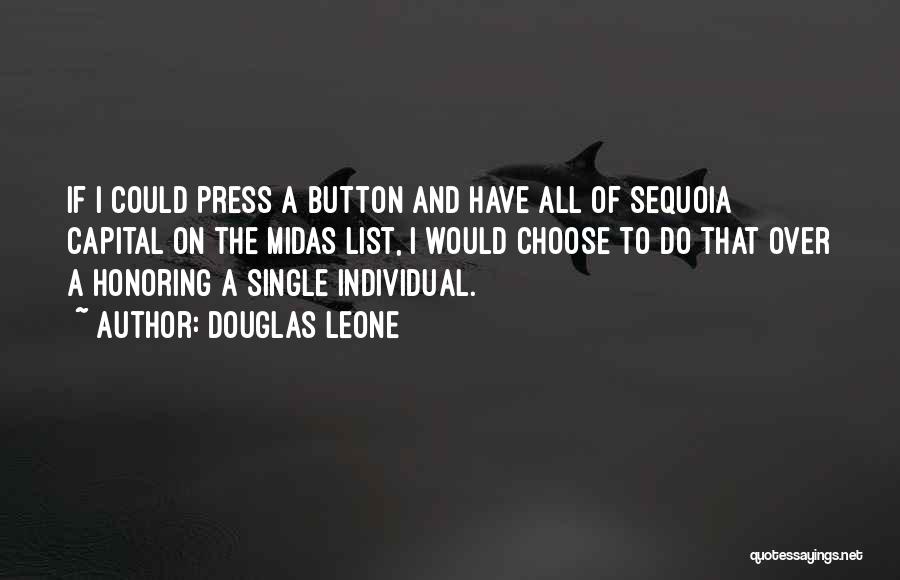 Douglas Leone Quotes: If I Could Press A Button And Have All Of Sequoia Capital On The Midas List, I Would Choose To