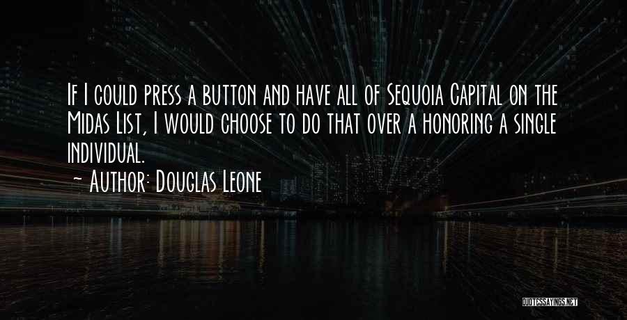 Douglas Leone Quotes: If I Could Press A Button And Have All Of Sequoia Capital On The Midas List, I Would Choose To