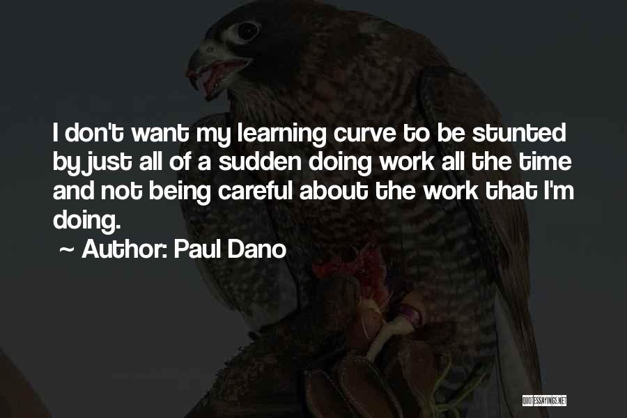 Paul Dano Quotes: I Don't Want My Learning Curve To Be Stunted By Just All Of A Sudden Doing Work All The Time