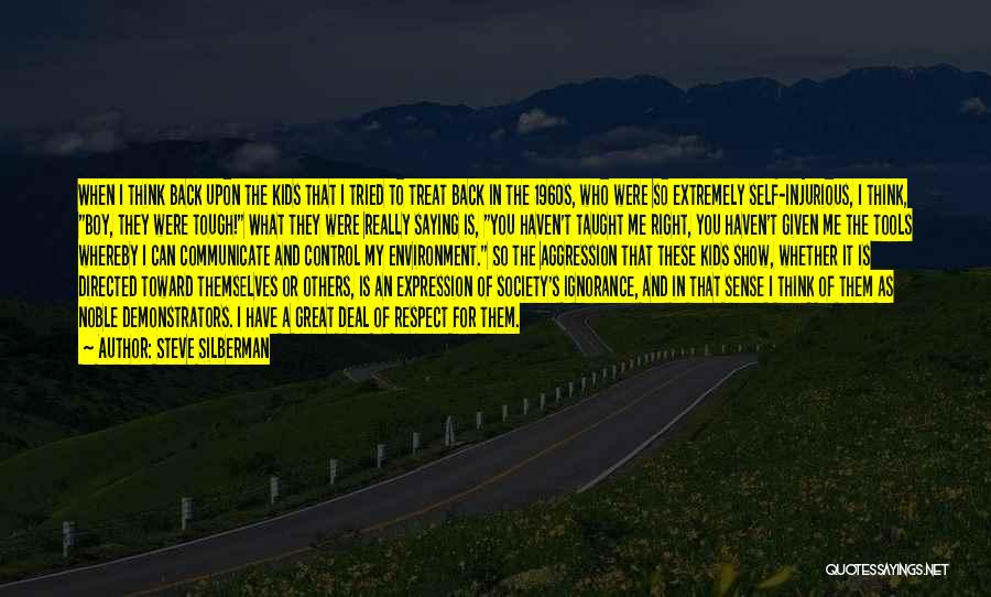 Steve Silberman Quotes: When I Think Back Upon The Kids That I Tried To Treat Back In The 1960s, Who Were So Extremely