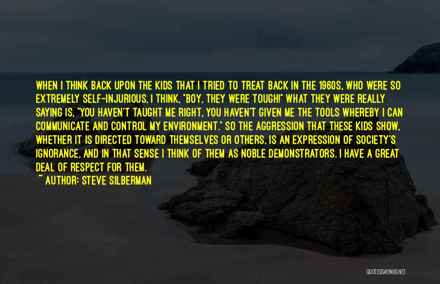 Steve Silberman Quotes: When I Think Back Upon The Kids That I Tried To Treat Back In The 1960s, Who Were So Extremely