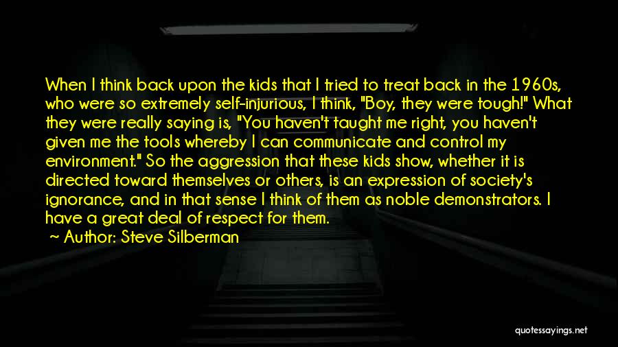 Steve Silberman Quotes: When I Think Back Upon The Kids That I Tried To Treat Back In The 1960s, Who Were So Extremely