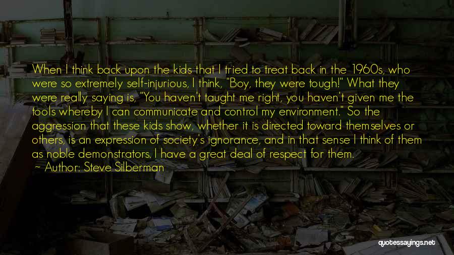 Steve Silberman Quotes: When I Think Back Upon The Kids That I Tried To Treat Back In The 1960s, Who Were So Extremely