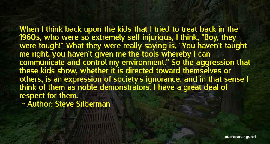 Steve Silberman Quotes: When I Think Back Upon The Kids That I Tried To Treat Back In The 1960s, Who Were So Extremely