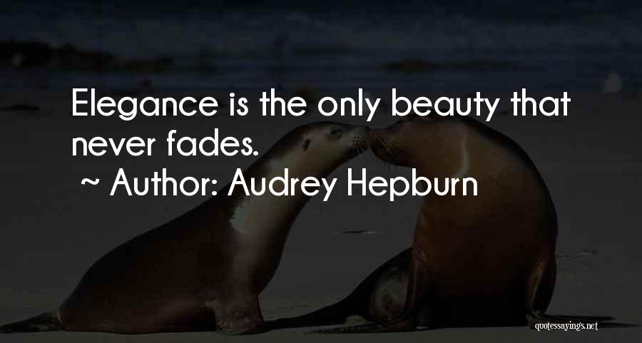 Audrey Hepburn Quotes: Elegance Is The Only Beauty That Never Fades.