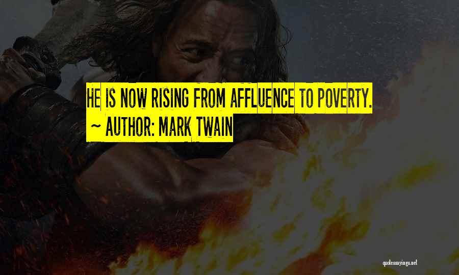 Mark Twain Quotes: He Is Now Rising From Affluence To Poverty.