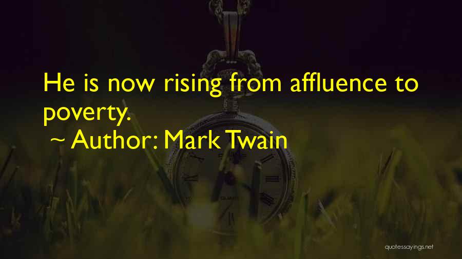 Mark Twain Quotes: He Is Now Rising From Affluence To Poverty.