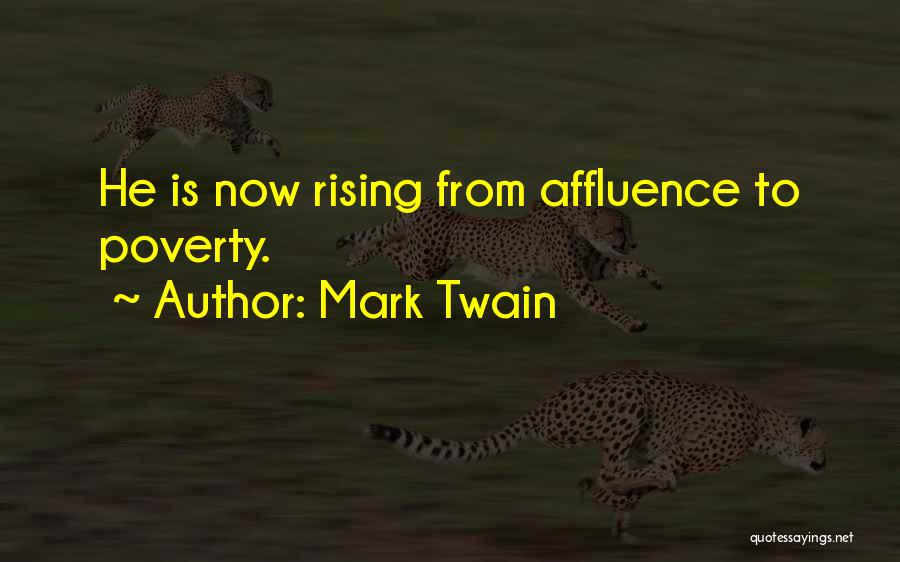 Mark Twain Quotes: He Is Now Rising From Affluence To Poverty.