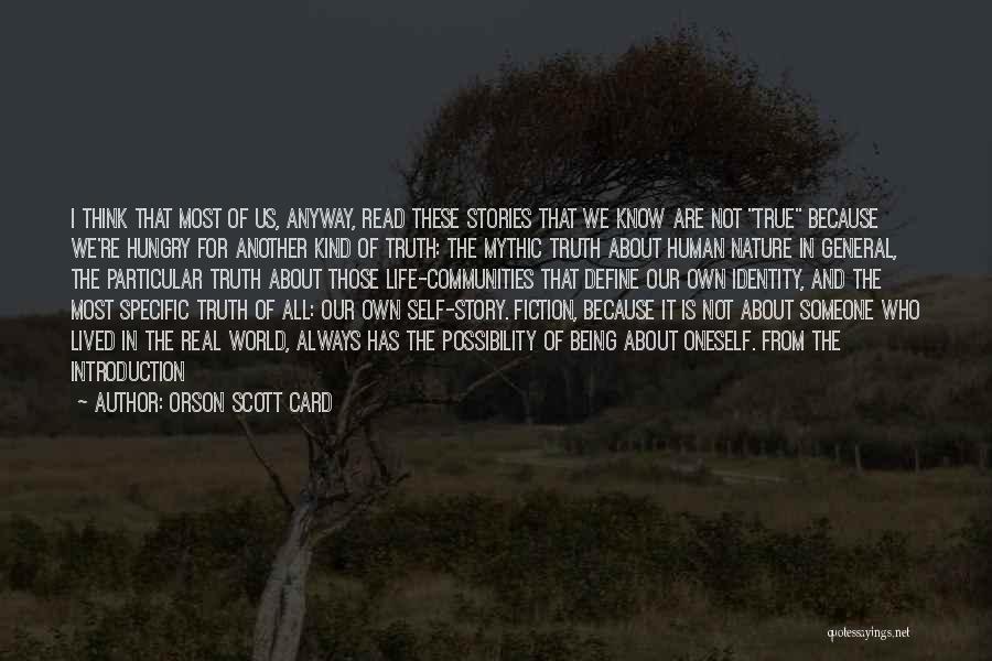 Orson Scott Card Quotes: I Think That Most Of Us, Anyway, Read These Stories That We Know Are Not True Because We're Hungry For