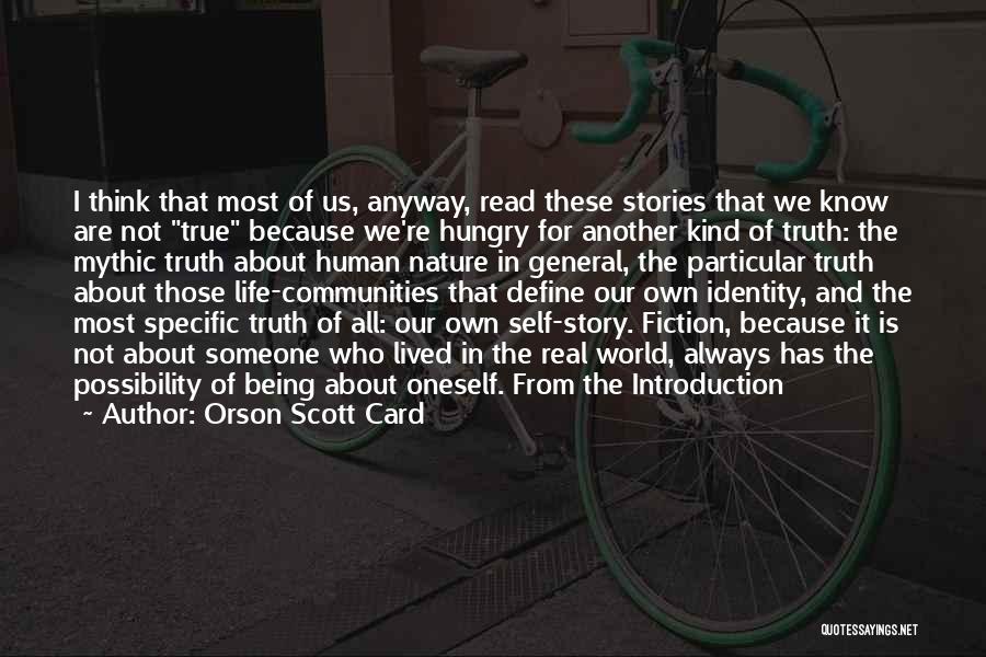 Orson Scott Card Quotes: I Think That Most Of Us, Anyway, Read These Stories That We Know Are Not True Because We're Hungry For