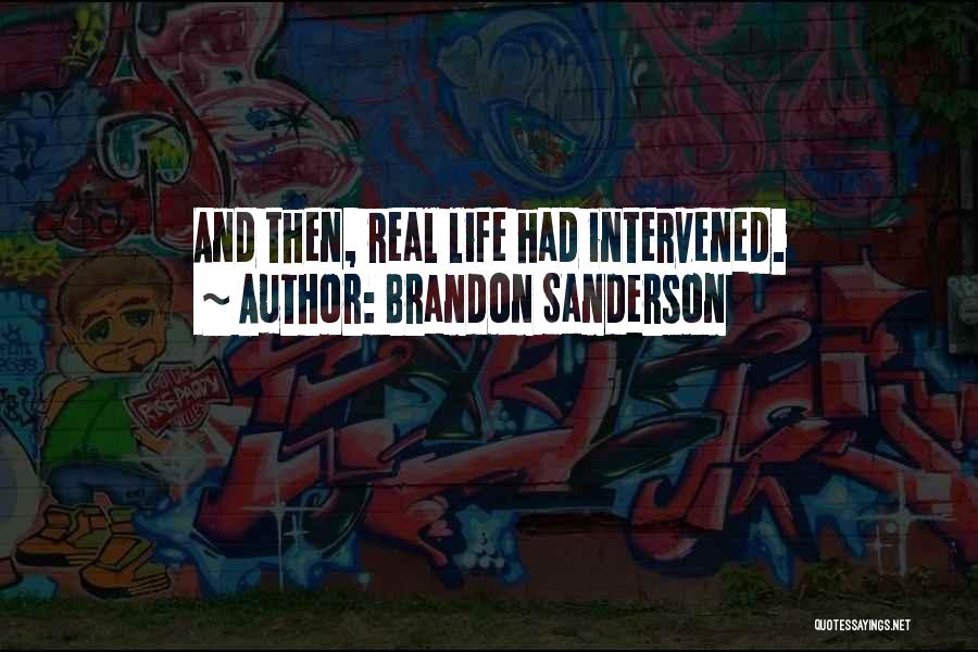 Brandon Sanderson Quotes: And Then, Real Life Had Intervened.
