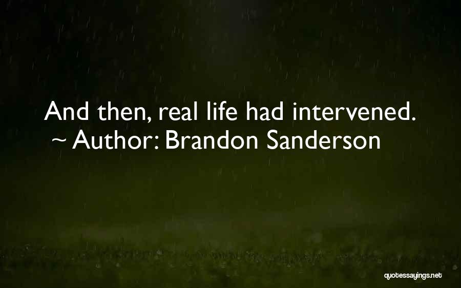 Brandon Sanderson Quotes: And Then, Real Life Had Intervened.