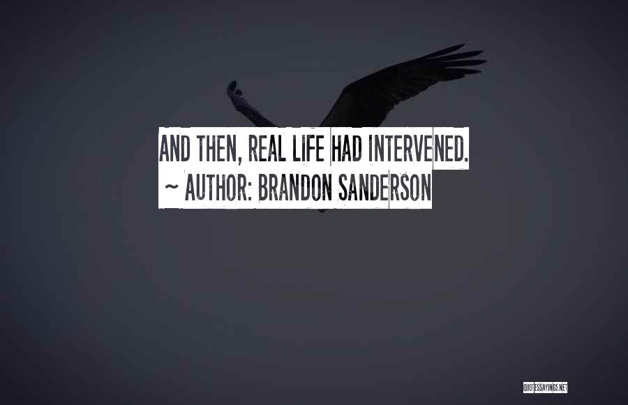 Brandon Sanderson Quotes: And Then, Real Life Had Intervened.