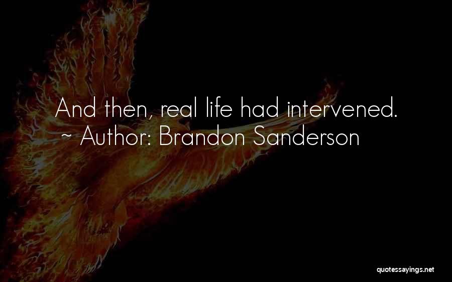 Brandon Sanderson Quotes: And Then, Real Life Had Intervened.