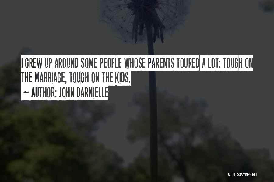 John Darnielle Quotes: I Grew Up Around Some People Whose Parents Toured A Lot: Tough On The Marriage, Tough On The Kids.