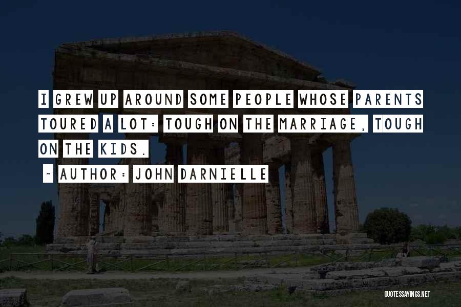 John Darnielle Quotes: I Grew Up Around Some People Whose Parents Toured A Lot: Tough On The Marriage, Tough On The Kids.