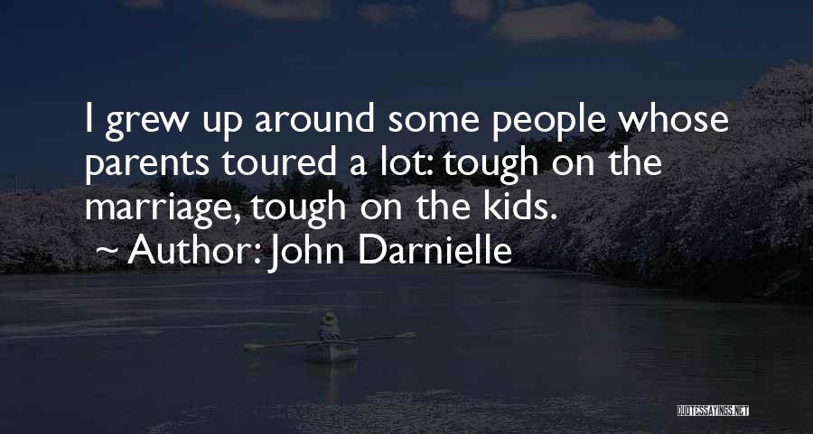 John Darnielle Quotes: I Grew Up Around Some People Whose Parents Toured A Lot: Tough On The Marriage, Tough On The Kids.