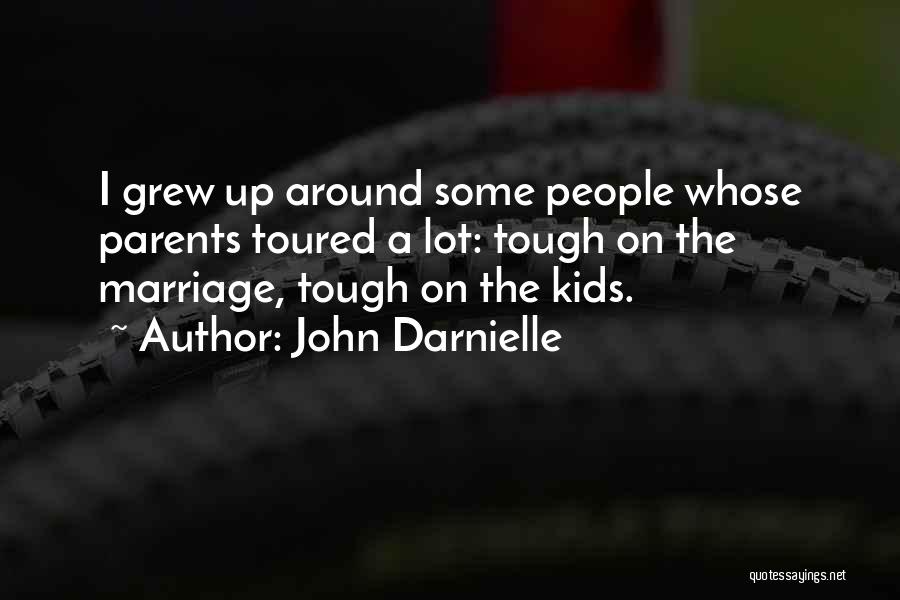 John Darnielle Quotes: I Grew Up Around Some People Whose Parents Toured A Lot: Tough On The Marriage, Tough On The Kids.