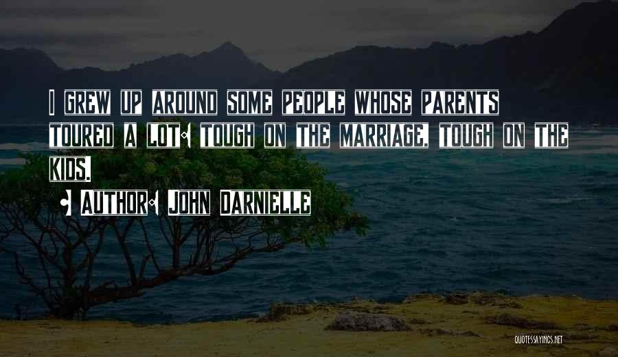 John Darnielle Quotes: I Grew Up Around Some People Whose Parents Toured A Lot: Tough On The Marriage, Tough On The Kids.