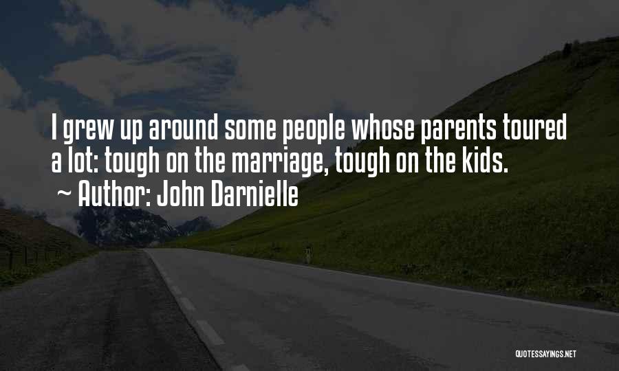 John Darnielle Quotes: I Grew Up Around Some People Whose Parents Toured A Lot: Tough On The Marriage, Tough On The Kids.