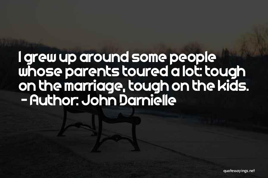 John Darnielle Quotes: I Grew Up Around Some People Whose Parents Toured A Lot: Tough On The Marriage, Tough On The Kids.