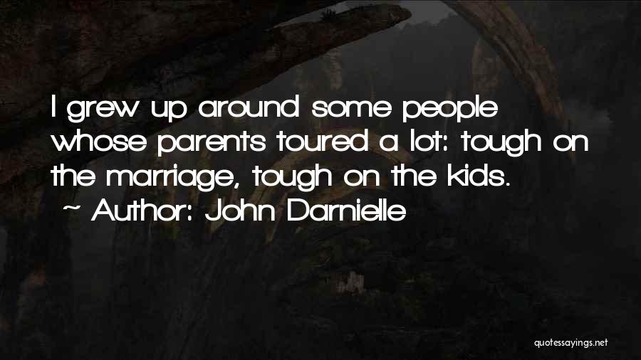 John Darnielle Quotes: I Grew Up Around Some People Whose Parents Toured A Lot: Tough On The Marriage, Tough On The Kids.