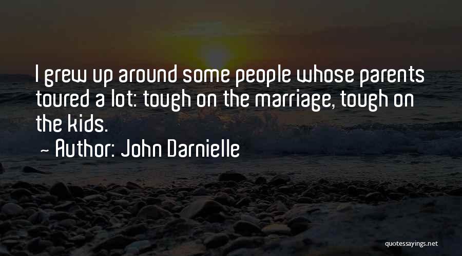 John Darnielle Quotes: I Grew Up Around Some People Whose Parents Toured A Lot: Tough On The Marriage, Tough On The Kids.