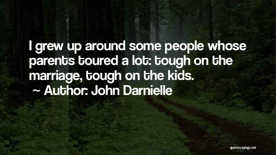 John Darnielle Quotes: I Grew Up Around Some People Whose Parents Toured A Lot: Tough On The Marriage, Tough On The Kids.